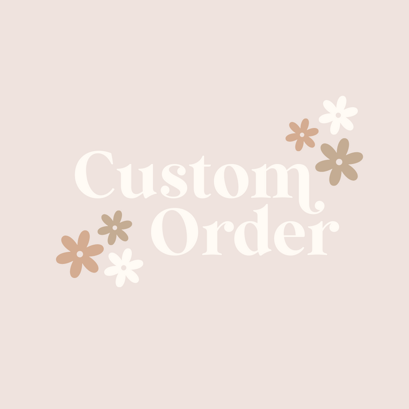 Custom Order - Brooke